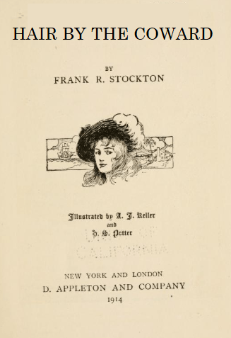 A photoshopped book cover, which reads "HAIR BY THE COWARD, by Frank R. Stockton. It includes an illustration of a young woman wearing a hat with a large feather on it, and the publication details state "New York and London, D. Appleton and Company, 1914". The majority of the cover is taken from a real book; only the title has been replaced.