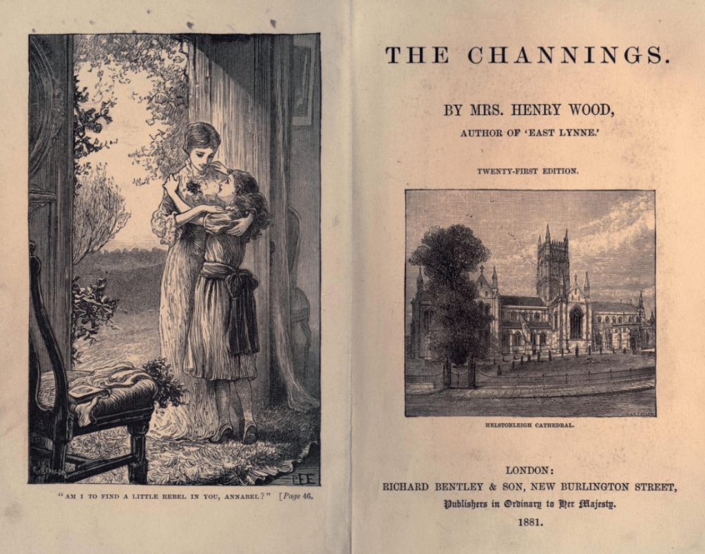 Frontispiece of an 1881 edition of The Channings. The left page shows an illustration in which a woman and a young girl are hugging, standing in front of a large set of open doors. A quote at the bottom reads "Am I to find a little rebel in you, Annabel? Page 46." The right page shows the title and author information, and also has an inset illustration of an imposing church with a tall tower and trees in the front, labelled Helstonleigh Cathedral.